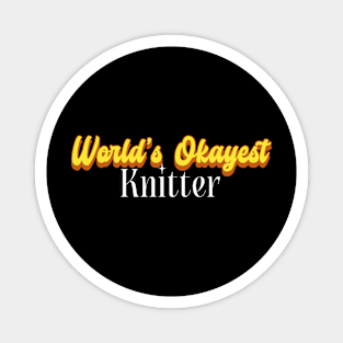 World's Okayest Knitter! Magnet